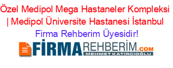 Özel+Medipol+Mega+Hastaneler+Kompleksi+|+Medipol+Üniversite+Hastanesi+İstanbul Firma+Rehberim+Üyesidir!